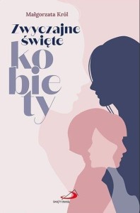 ZWYCZAJNE ŚWIĘTE KOBIETY, MAŁGORZATA KRÓL