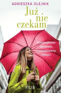 JUŻ NIE CZEKAM, AGNIESZKA OLEJNIK