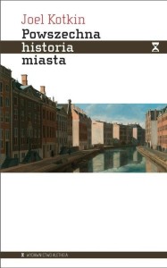 POWSZECHNA HISTORIA MIASTA, JOEL KOTKIN