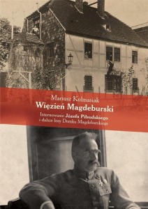 WIĘZIEŃ MAGDEBURSKI. INTERNOWANIE J.PIŁSUDSKIEGO..