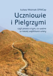 UCZNIOWIE I PIELGRZYMI, CZYLI PROSTO O TYM, CO...