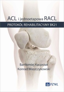 ACL I JEDNOETAPOWA RACL. PROTOKÓŁ REHABILITACYJNY