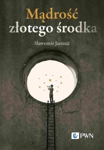MĄDROŚĆ ZŁOTEGO ŚRODKA, SŁAWOMIR JARMUŻ