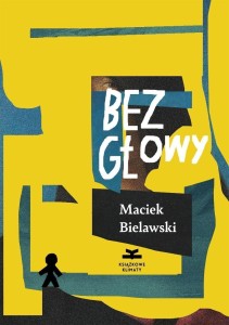 BEZ GŁOWY, MACIEK BIELAWSKI
