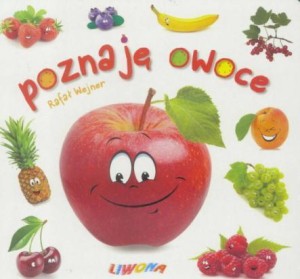 MALUSZEK POZNAJE ŚWIAT. POZNAJĘ OWOCE