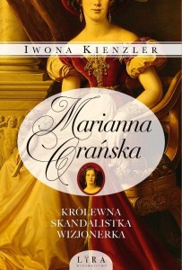 MARIANNA ORAŃSKA. KRÓLEWNA, SKANDALISTKA, WIZJONER