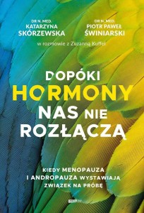 DOPÓKI HORMONY NAS NIE ROZŁĄCZĄ. KIEDY MENOPAUZA..