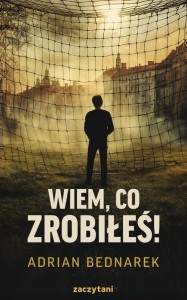 WIEM, CO ZROBIŁEŚ!, ADRIAN BEDNAREK