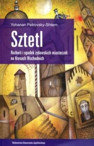 SZTETL. ROZKWIT I UPADEK ŻYDOWSKICH MIASTECZEK...