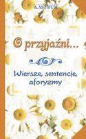 O PRZYJAŹNI...WIERSZE, SENTENCJE, AFORYZMY