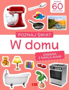 POZNAJ ŚWIAT. ZABAWA Z NAKLEJKAMI. W DOMU