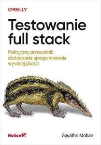 TESTOWANIE FULL STACK. PRAKTYCZNY PRZEWODNIK...
