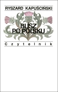 BUSZ PO POLSKU, RYSZARD KAPUŚCIŃSKI
