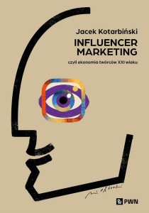 INFLUENCER MARKETING. CZYLI EKONOMIA TWÓRCÓW XXIW