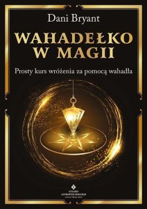 WAHADEŁKO W MAGII. PROSTY KURS WRÓŻENIA ZA...