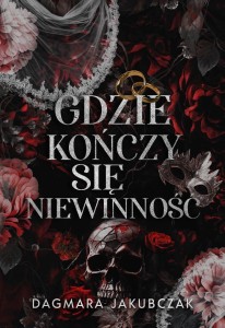 GDZIE KOŃCZY SIĘ NIEWINNOŚĆ, DAGMARA JAKUBCZAK
