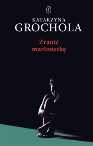 ZRANIĆ MARIONETKĘ BR, KATARZYNA GROCHOLA