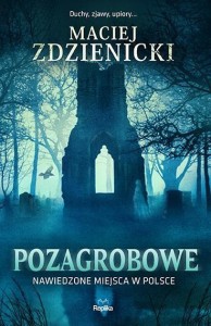 POZAGROBOWE. NAWIEDZONE MIEJSCA W POLSCE