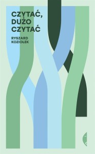 CZYTAĆ, DUŻO CZYTAĆ, RYSZARD KOZIOŁEK