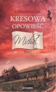 KRESOWA OPOWIEŚĆ T.1 MICHAŁ, EDWARD ŁYSIAK