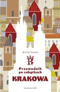 PRZEWODNIK PO ZABYTKACH KRAKOWA, MICHAŁ ROŻEK