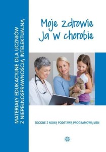 MATERIAŁY EDUKACYJNE..-MOJE ZDROWIE, JA W CHOROBIE