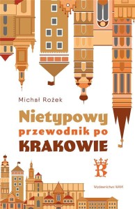 NIETYPOWY PRZEWODNIK PO KRAKOWIE, MICHAŁ ROŻEK
