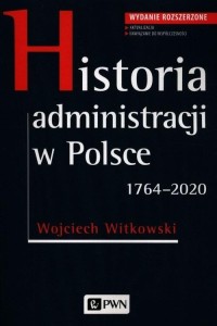 HISTORIA ADMINISTRACJI W POLSCE. 1764-2020
