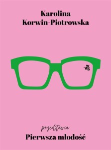 PIERWSZA MŁODOŚĆ, KAROLINA KORWIN-PIOTROWSKA