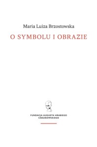 O SYMBOLU I OBRAZIE, MARIA LUIZA BRZOSTOWSKA