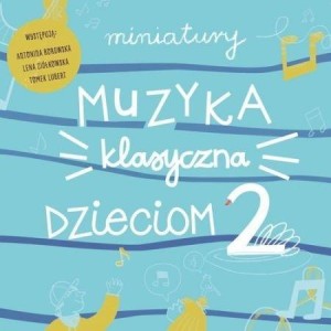 MINIATURY. MUZYKA KLASYCZNA DZIECIOM CZ.2 CD