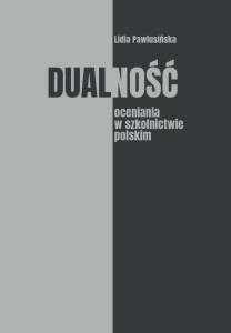 DUALNOŚĆ OCENIANIA W SZKOLNICTWIE POLSKIM