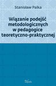 WIĄZANIE PODEJŚĆ METODOLOGICZNYCH W PEDAGOGICE...