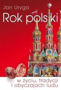 ROK POLSKI W ŻYCIU, TRADYCJI I OBYCZAJACH LUDU