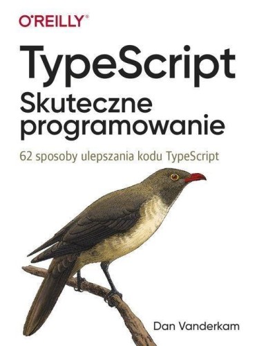 TypeScript. Skuteczne programowanie, Dan Vanderkam