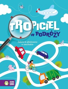 TROPICIEL W PODRÓŻY. ZADANIA DO GŁÓWKOWANIA W...