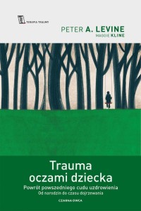 TRAUMA OCZAMI DZIECKA. POWRÓT POWSZEDNIEGO CUDU...