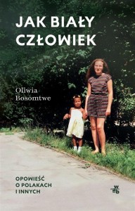 JAK BIAŁY CZŁOWIEK. OPOWIEŚĆ O POLAKACH I INNYCH