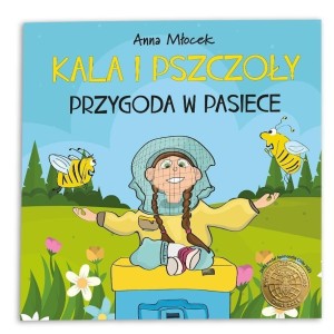 KALA I PSZCZOŁY. PRZYGODA W PASIECE, ANNA MŁOCEK