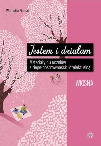 JESTEM I DZIAŁAM. WIOSNA. MATERIAŁY DLA UCZNIÓW Z