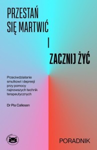 PRZESTAŃ SIĘ MARTWIĆ I ZACZNIJ ŻYĆ, PIA CALLESEN