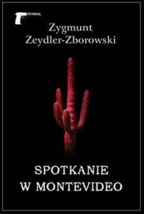 SPOTKANIE W MONTEVIDEO, ZYGMUNT ZEYDLER ZBOROWSKI