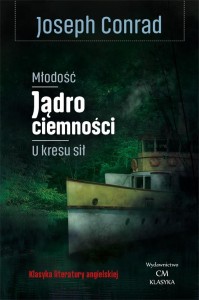 MŁODOŚĆ, JĄDRO CIEMNOŚCI, U KRESU SIŁ