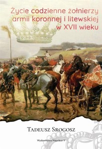 ŻYCIE CODZIENNE ŻOŁNIERZY ARMII KORONNEJ I LITEWSK