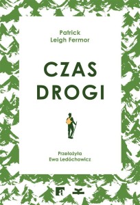 CZAS DROGI, PATRICK LEIGH FERMOR, EWA LEDÓCHOWICZ