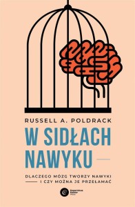 W SIDŁACH NAWYKU. DLACZEGO MÓZG TWORZY NAWYKI
