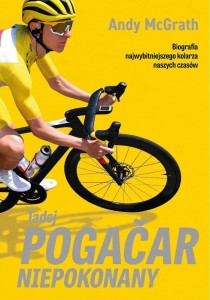 TADEJ POGACAR. NIEPOKONANY, ANDY MCGRATH