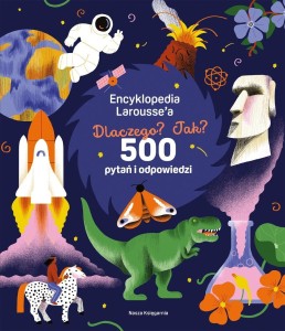 ENCYKLOPEDIA LAROUSSE'A. DLACZEGO? JAK? 500...