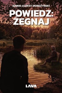 POWIEDZ: ŻEGNAJ, DAWID ALEKSY DOROŻYŃSKI