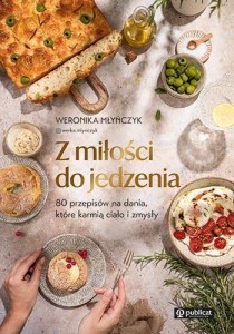 Z MIŁOŚCI DO JEDZENIA. 80 PRZEPISÓW..